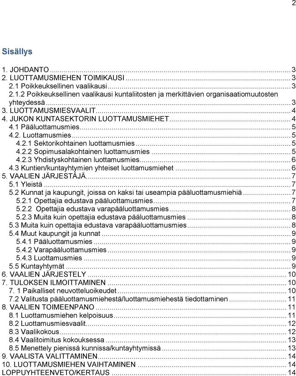 .. 5 4.2.3 Yhdistyskohtainen luottamusmies... 6 4.3 Kuntien/kuntayhtymien yhteiset luottamusmiehet... 6 5. VAALIEN JÄRJESTÄJÄ... 7 5.