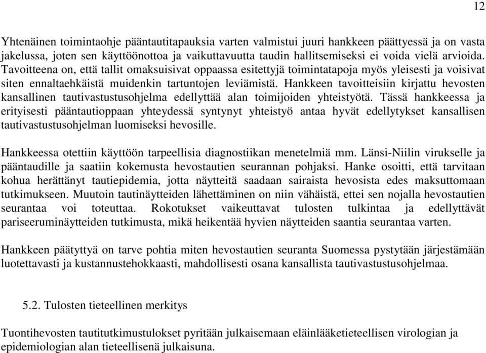 Hankkeen tavoitteisiin kirjattu hevosten kansallinen tautivastustusohjelma edellyttää alan toimijoiden yhteistyötä.