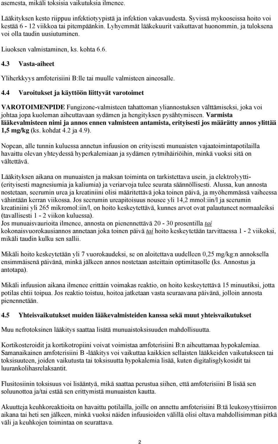 3 Vasta-aiheet Yliherkkyys amfoterisiini B:lle tai muulle valmisteen aineosalle. 4.