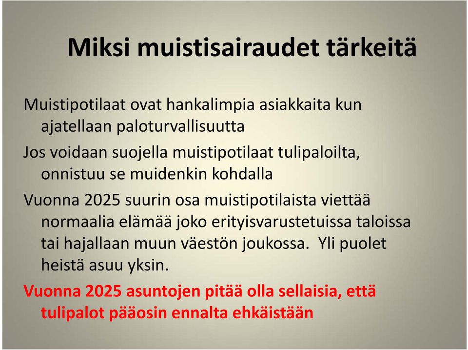 muistipotilaista viettää normaalia elämää joko erityisvarustetuissa taloissa tai hajallaan muun väestön