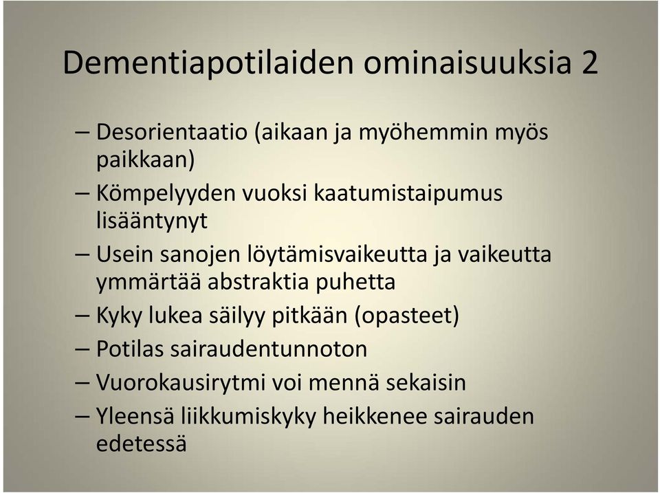 vaikeutta ymmärtää abstraktia puhetta Kyky lukea säilyy pitkään (opasteet) Potilas