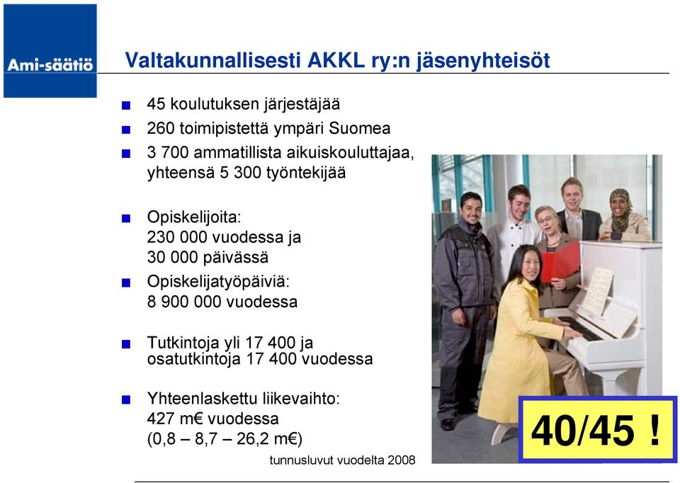 30 000 päivässä Opiskelijatyöpäiviä: 8 900 000 vuodessa Tutkintoja yli 17 400 ja osatutkintoja 17 400