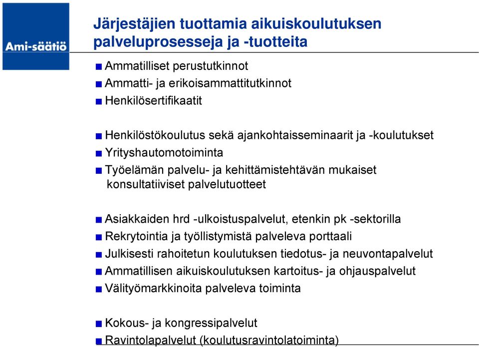 Asiakkaiden hrd -ulkoistuspalvelut, etenkin pk -sektorilla Rekrytointia ja työllistymistä palveleva porttaali Julkisesti rahoitetun koulutuksen tiedotus- ja