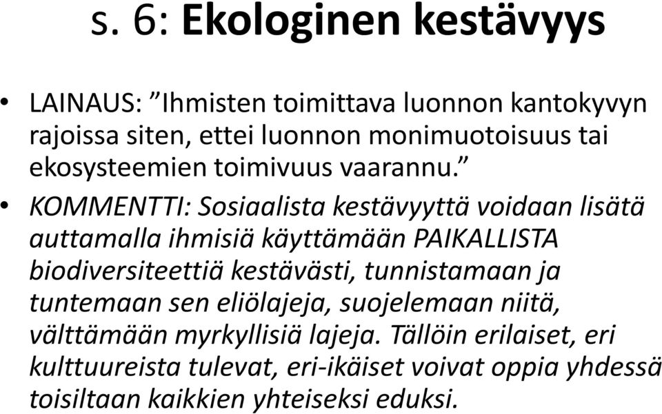 KOMMENTTI: Sosiaalista kestävyyttä voidaan lisätä auttamalla ihmisiä käyttämään PAIKALLISTA biodiversiteettiä kestävästi,