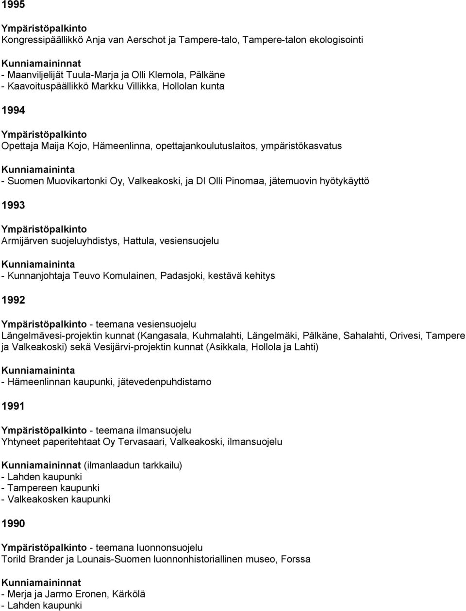 Hattula, vesiensuojelu - Kunnanjohtaja Teuvo Komulainen, Padasjoki, kestävä kehitys 1992 - teemana vesiensuojelu Längelmävesi-projektin kunnat (Kangasala, Kuhmalahti, Längelmäki, Pälkäne, Sahalahti,