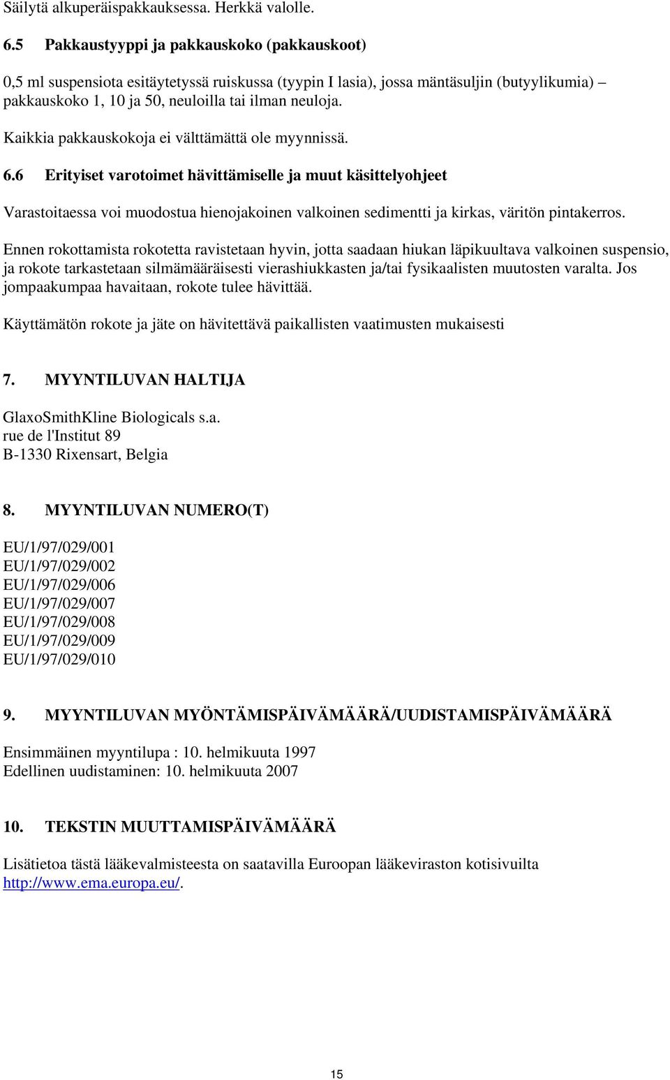 Kaikkia pakkauskokoja ei välttämättä ole myynnissä. 6.