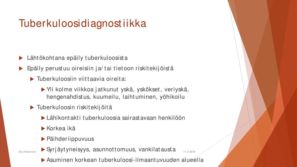 hengenahdistus, kuumeilu, laihtuminen, yöhikoilu Tuberkuloosin riskitekijöitä Lähikontakti tuberkuloosia