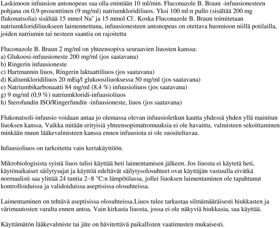 Braun toimitetaan natriumkloridiliuokseen laimennettuna, infuusionesteen antonopeus on otettava huomioon niillä potilailla, joiden natriumin tai nesteen saantia on rajoitettu Fluconazole B.