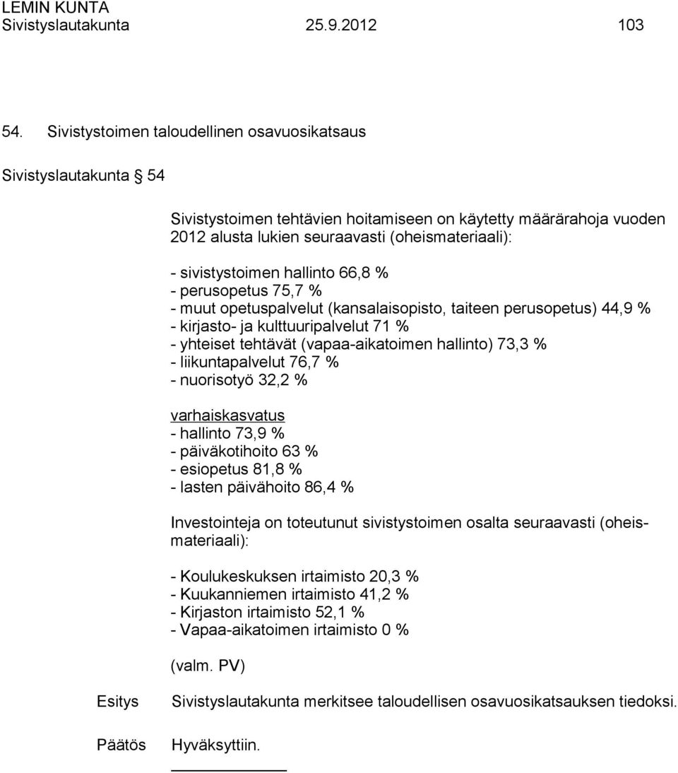 sivistystoimen hallinto 66,8 % - perusopetus 75,7 % - muut opetuspalvelut (kansalaisopisto, taiteen perusopetus) 44,9 % - kirjasto- ja kulttuuripalvelut 71 % - yhteiset tehtävät (vapaa-aikatoimen