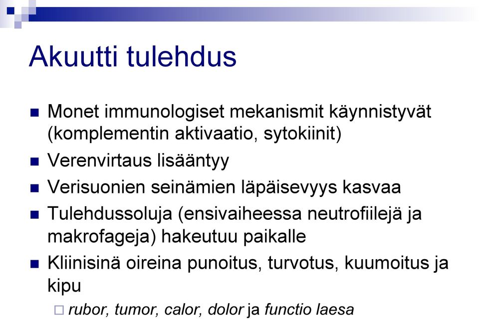 kasvaa Tulehdussoluja (ensivaiheessa neutrofiilejä ja makrofageja) hakeutuu paikalle