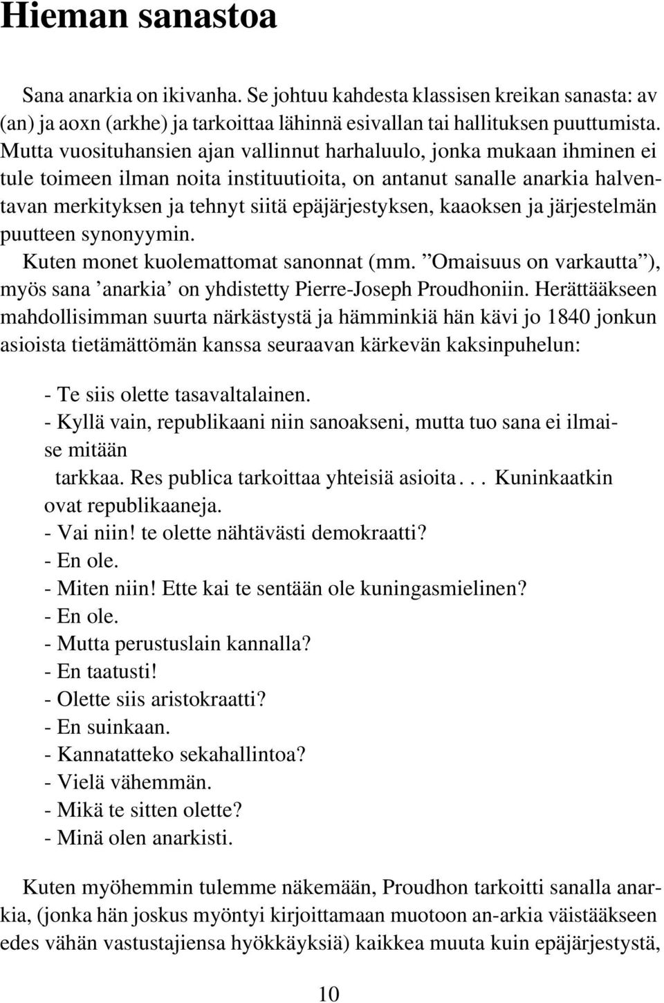 kaaoksen ja järjestelmän puutteen synonyymin. Kuten monet kuolemattomat sanonnat (mm. Omaisuus on varkautta ), myös sana 'anarkia' on yhdistetty Pierre-Joseph Proudhoniin.