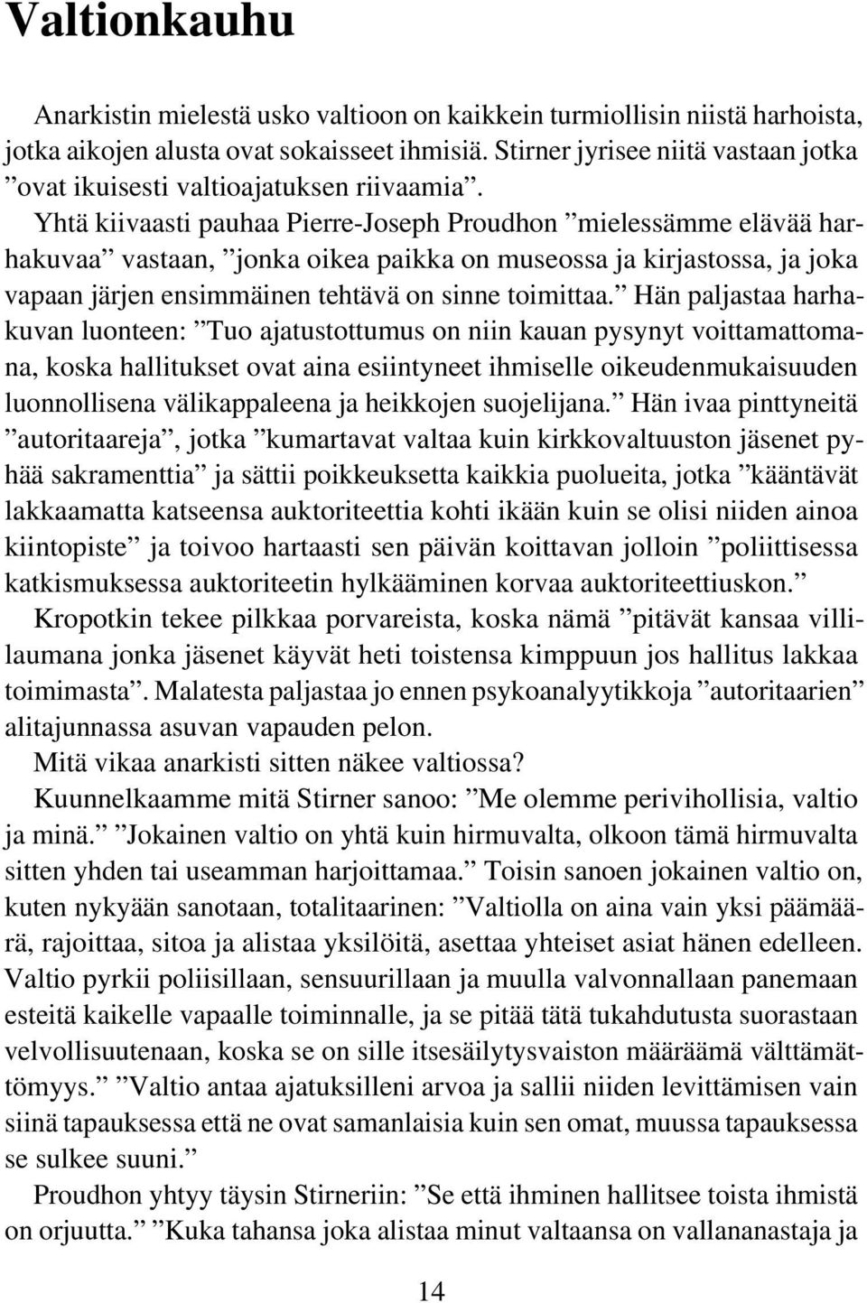 Yhtä kiivaasti pauhaa Pierre-Joseph Proudhon mielessämme elävää harhakuvaa vastaan, jonka oikea paikka on museossa ja kirjastossa, ja joka vapaan järjen ensimmäinen tehtävä on sinne toimittaa.