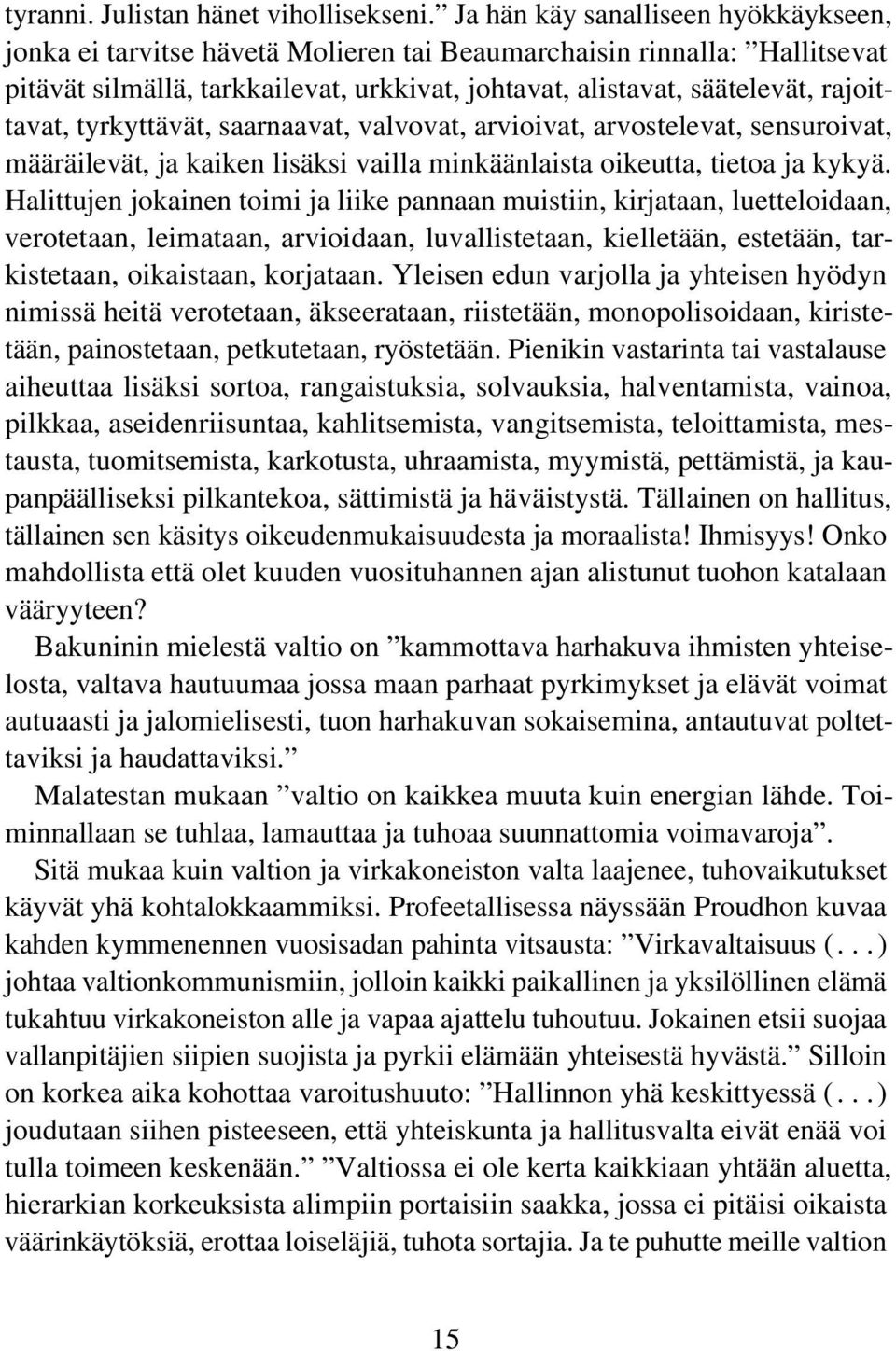 tyrkyttävät, saarnaavat, valvovat, arvioivat, arvostelevat, sensuroivat, määräilevät, ja kaiken lisäksi vailla minkäänlaista oikeutta, tietoa ja kykyä.