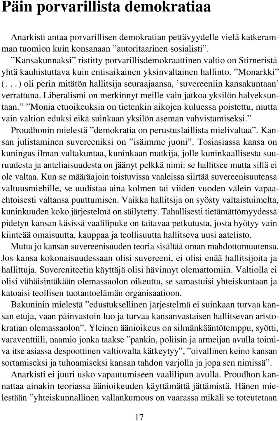 ..) oli perin mitätön hallitsija seuraajaansa, 'suvereeniin kansakuntaan' verrattuna. Liberalismi on merkinnyt meille vain jatkoa yksilön halveksuntaan.