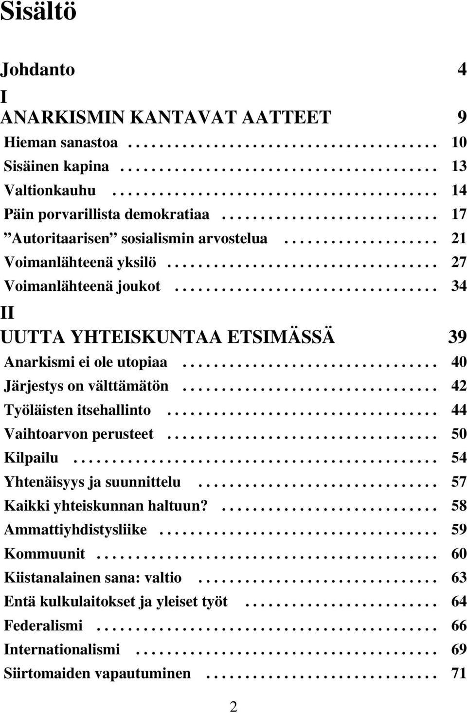 .................................. 27 Voimanlähteenä joukot.................................. 34 II UUTTA YHTEISKUNTAA ETSIMÄSSÄ 39 Anarkismi ei ole utopiaa................................. 40 Järjestys on välttämätön.