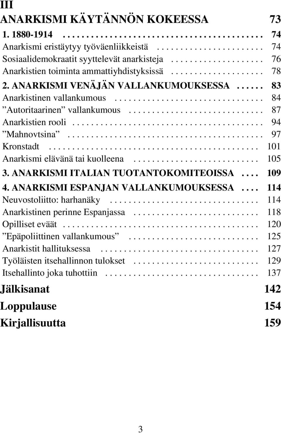 ............................ 87 Anarkistien rooli......................................... 94 Mahnovtsina.......................................... 97 Kronstadt............................................. 101 Anarkismi elävänä tai kuolleena.