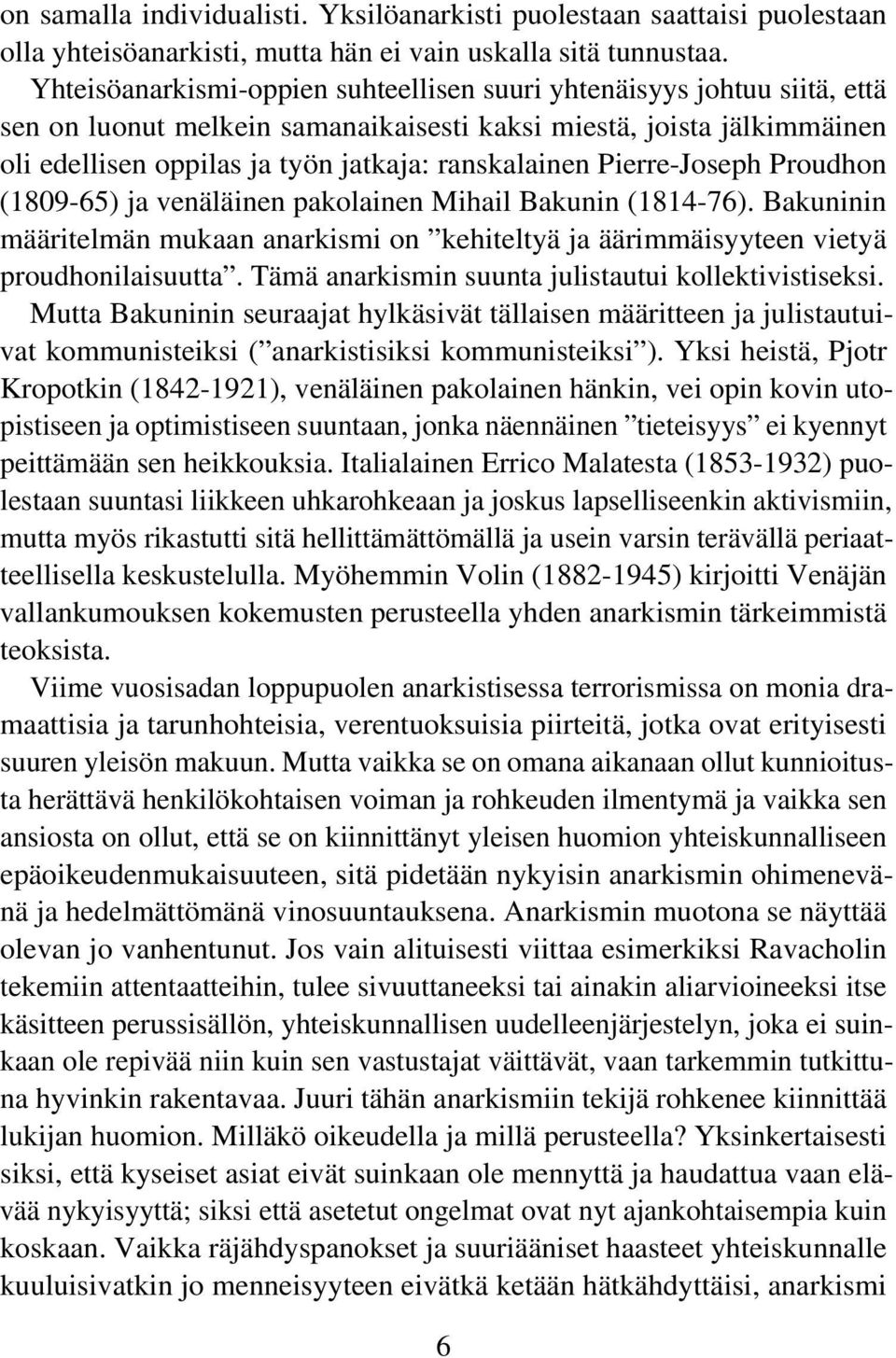 Pierre-Joseph Proudhon (1809-65) ja venäläinen pakolainen Mihail Bakunin (1814-76). Bakuninin määritelmän mukaan anarkismi on kehiteltyä ja äärimmäisyyteen vietyä proudhonilaisuutta.