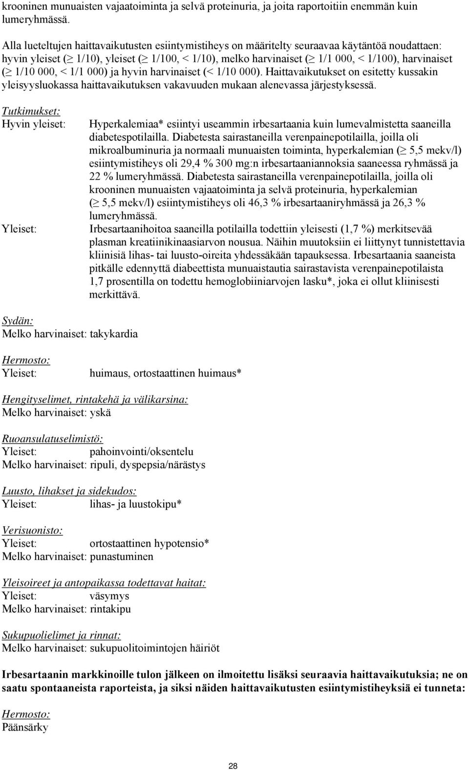 1/10 000, < 1/1 000) ja hyvin harvinaiset (< 1/10 000). Haittavaikutukset on esitetty kussakin yleisyysluokassa haittavaikutuksen vakavuuden mukaan alenevassa järjestyksessä.