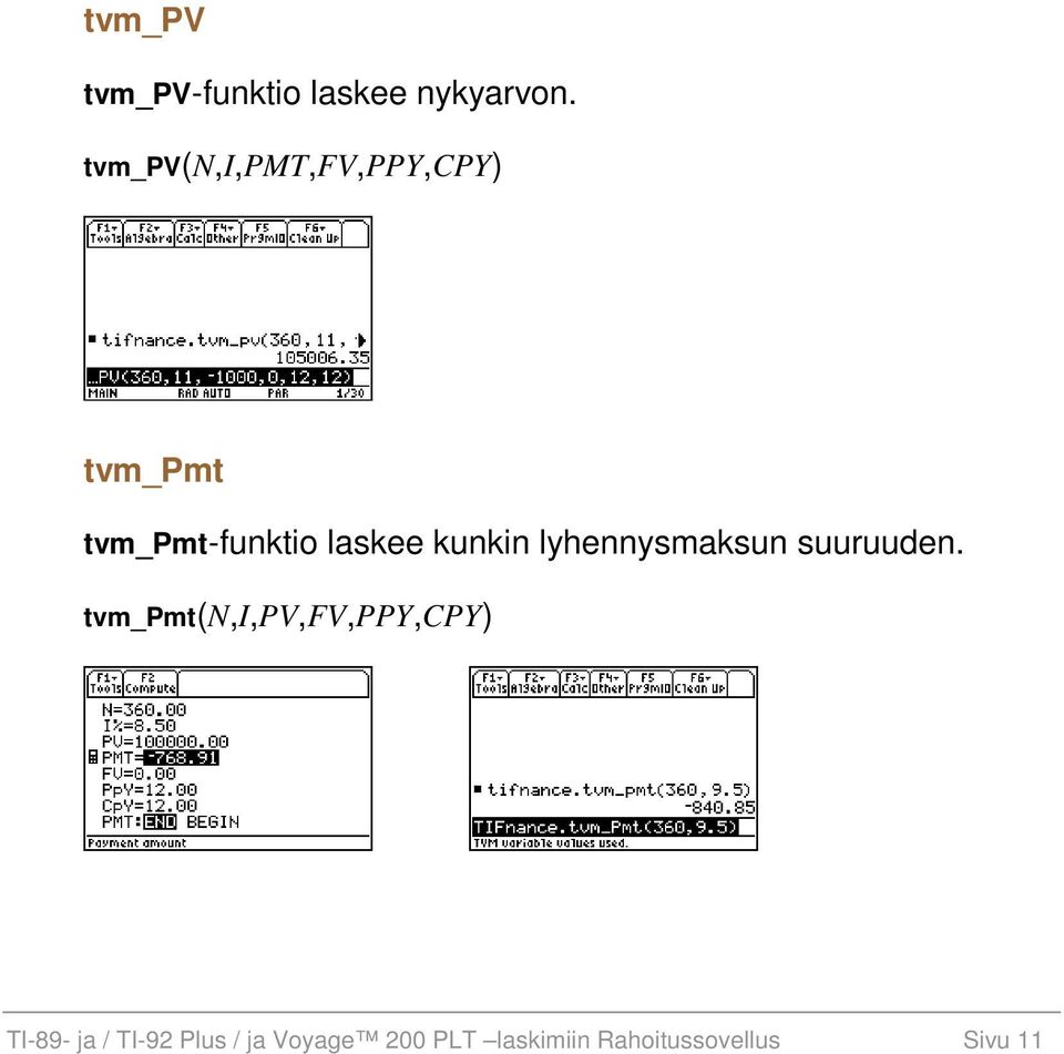 kunkin lyhennysmaksun suuruuden.