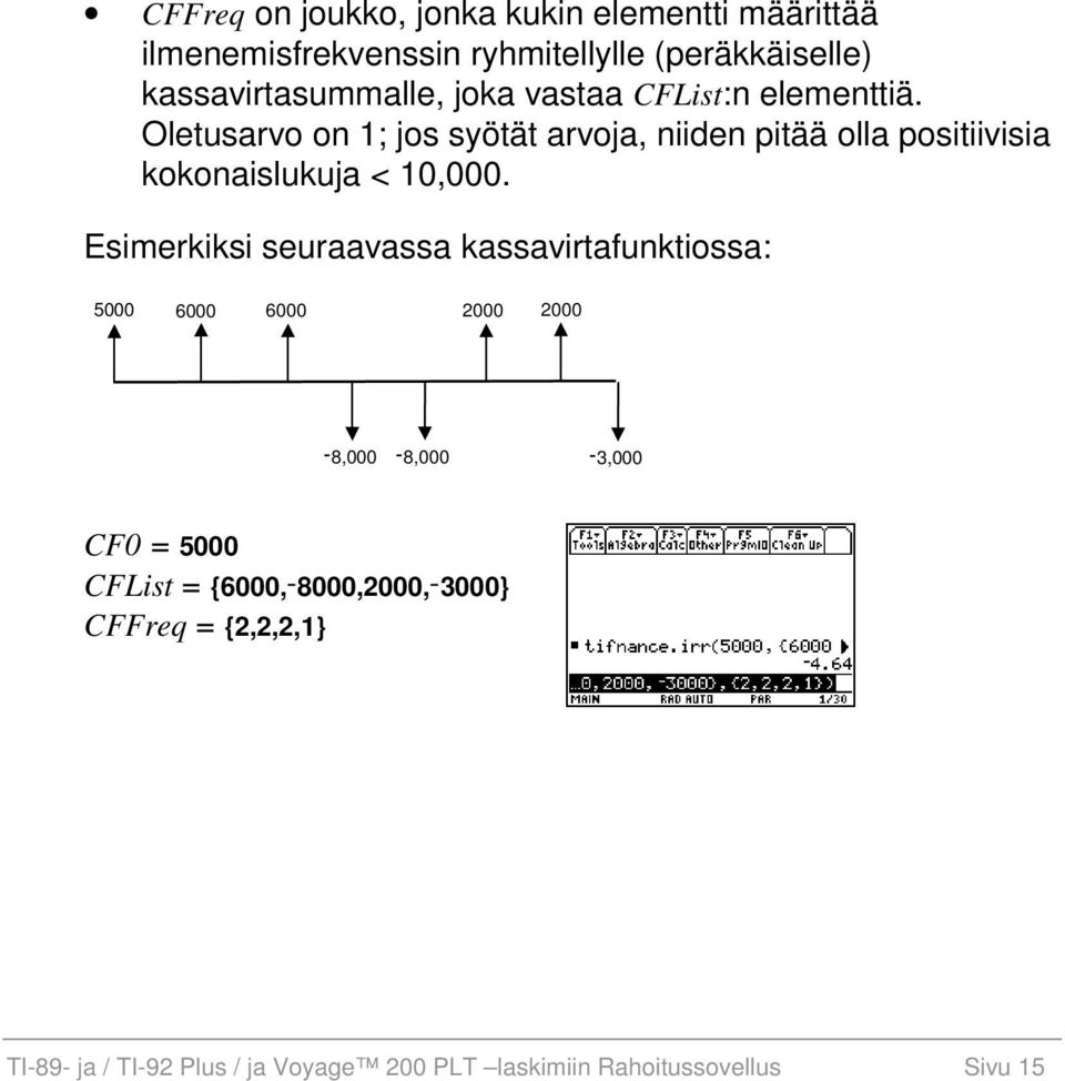 Oletusarvo on 1; jos syötät arvoja, niiden pitää olla positiivisia kokonaislukuja < 10,000.