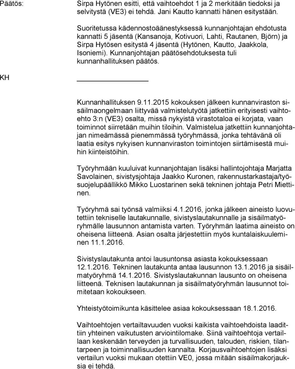Isoniemi). Kunnanjohtajan päätösehdotuksesta tuli kunnanhallituksen päätös. KH Kunnanhallituksen 9.11.