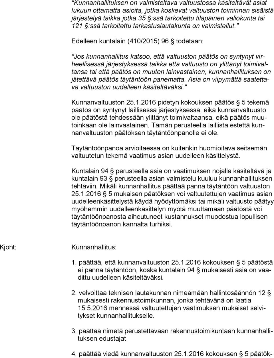 " Edelleen kuntalain (410/2015) 96 todetaan: "Jos kunnanhallitus katsoo, että valtuuston päätös on syntynyt virheel li ses sä järjestyksessä taikka että valtuusto on ylittänyt toi mi valtan sa tai