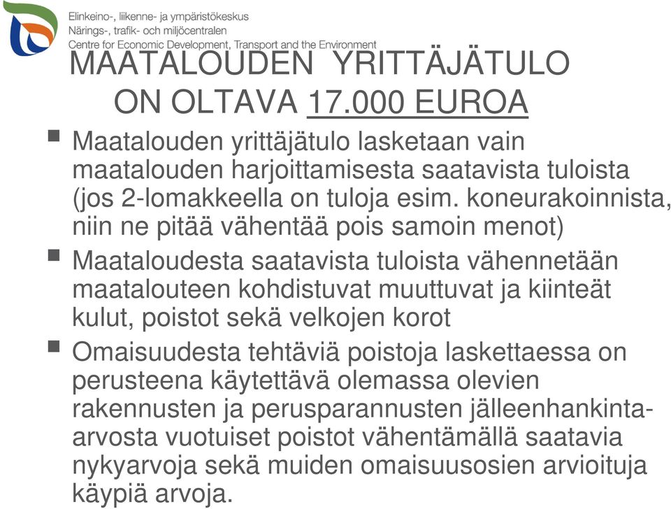 koneurakoinnista, niin ne pitää vähentää pois samoin menot) Maataloudesta saatavista tuloista vähennetään maatalouteen kohdistuvat muuttuvat ja