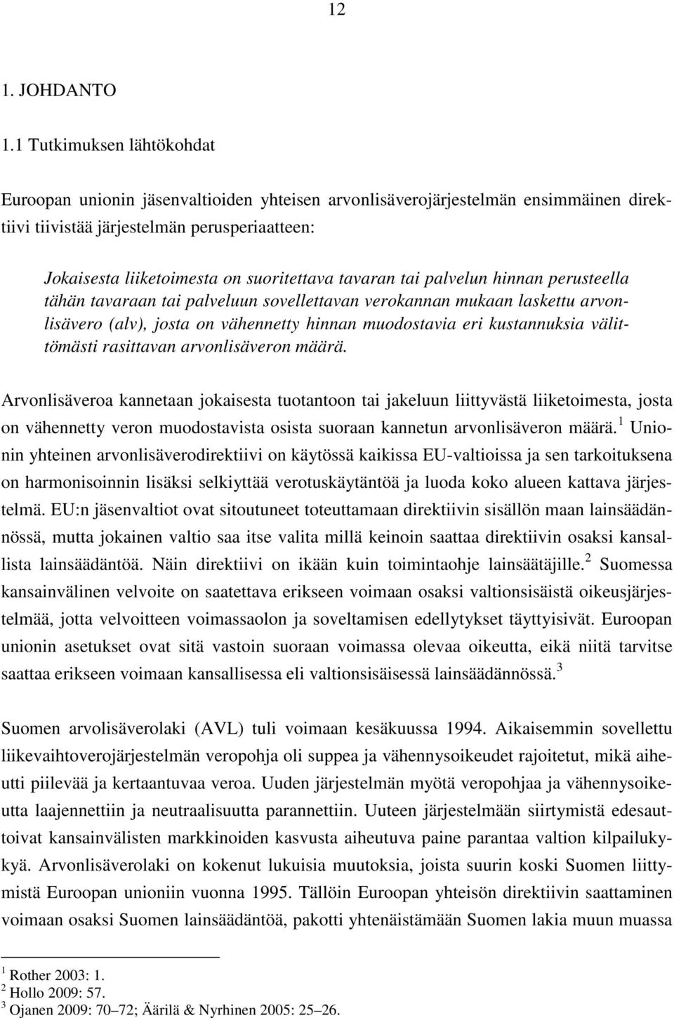 tavaran tai palvelun hinnan perusteella tähän tavaraan tai palveluun sovellettavan verokannan mukaan laskettu arvonlisävero (alv), josta on vähennetty hinnan muodostavia eri kustannuksia välittömästi