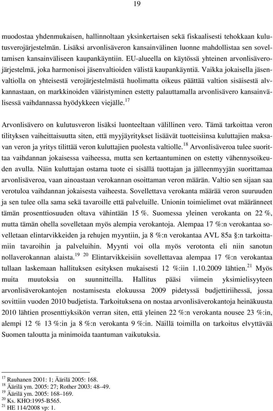 EU-alueella on käytössä yhteinen arvonlisäverojärjestelmä, joka harmonisoi jäsenvaltioiden välistä kaupankäyntiä.