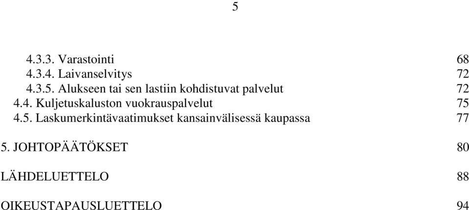 4.5. Laskumerkintävaatimukset kansainvälisessä kaupassa 77 5.