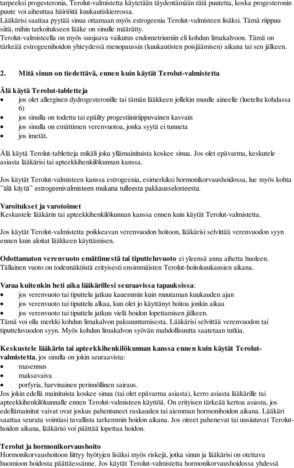 Terolut-valmisteella on myös suojaava vaikutus endometriumiin eli kohdun limakalvoon. Tämä on tärkeää estrogeenihoidon yhteydessä menopaussin (kuukautisten poisjäämisen) aikana tai sen jälkeen. 2.