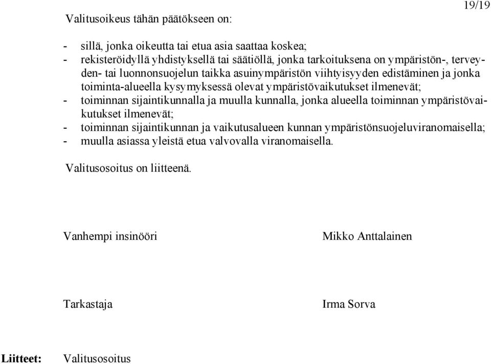 toiminnan sijaintikunnalla ja muulla kunnalla, jonka alueella toiminnan ympäristövaikutukset ilmenevät; - toiminnan sijaintikunnan ja vaikutusalueen kunnan