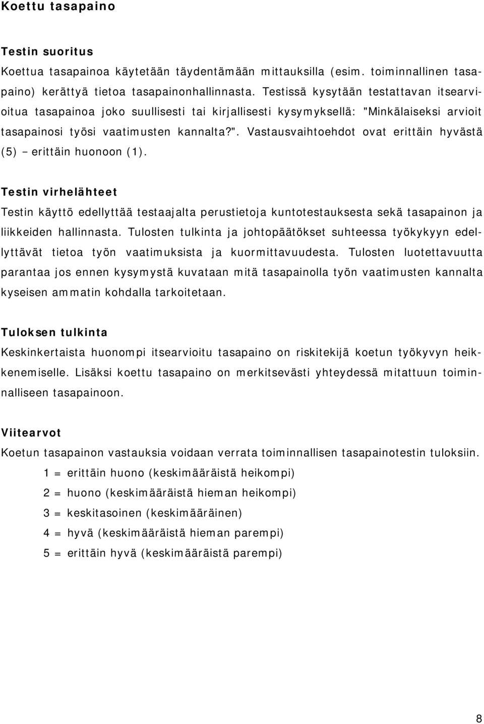 Testin virhelähteet Testin käyttö edellyttää testaajalta perustietoja kuntotestauksesta sekä tasapainon ja liikkeiden hallinnasta.