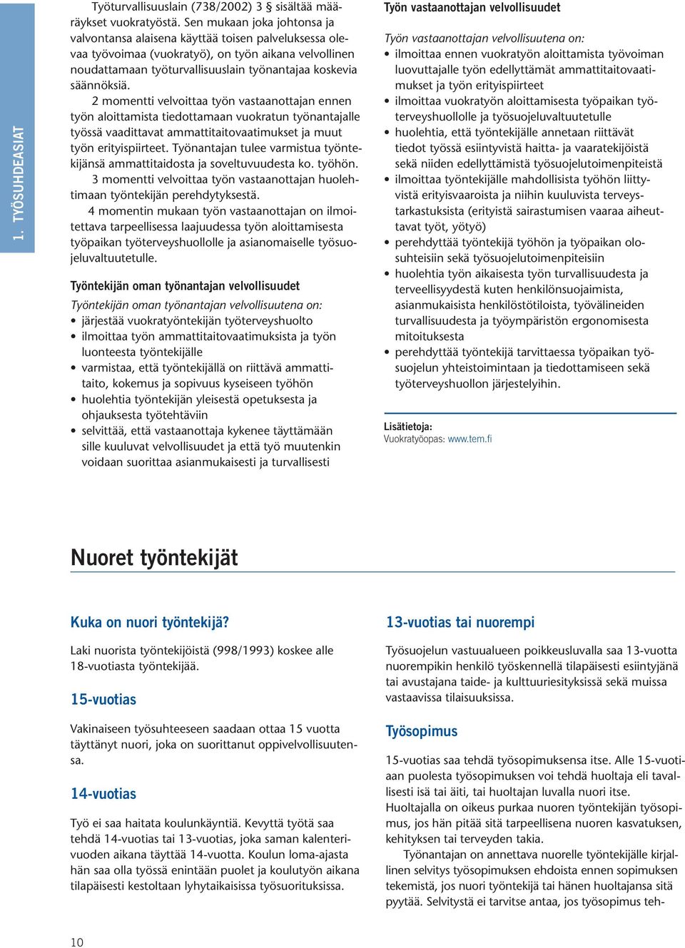 2 momentti velvoittaa työn vastaanottajan ennen työn aloittamista tiedottamaan vuokratun työnantajalle työssä vaadittavat ammattitaitovaatimukset ja muut työn erityispiirteet.