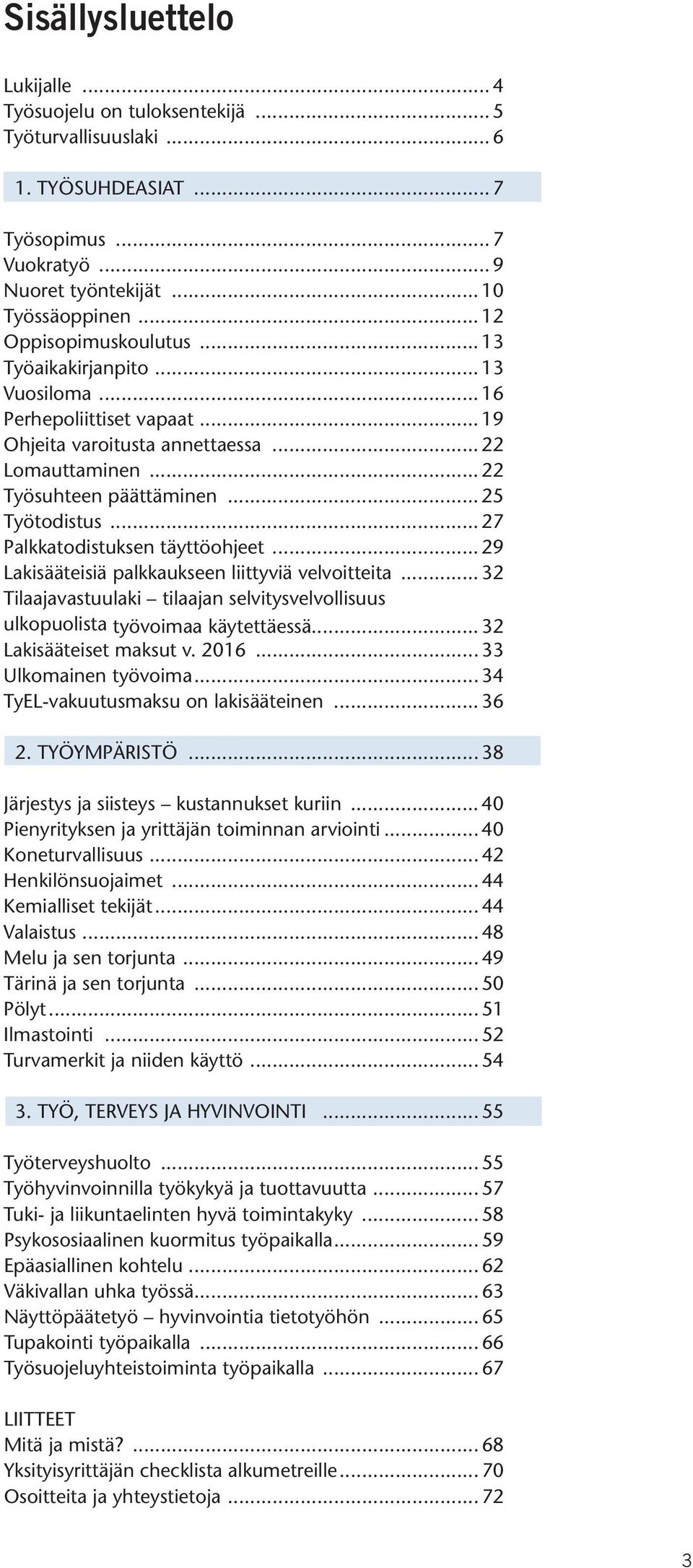 .. 27 Palkkatodistuksen täyttöohjeet... 29 Lakisääteisiä palkkaukseen liittyviä velvoitteita... 32 Tilaajavastuulaki tilaajan selvitysvelvollisuus ulkopuolista työvoimaa käytettäessä.