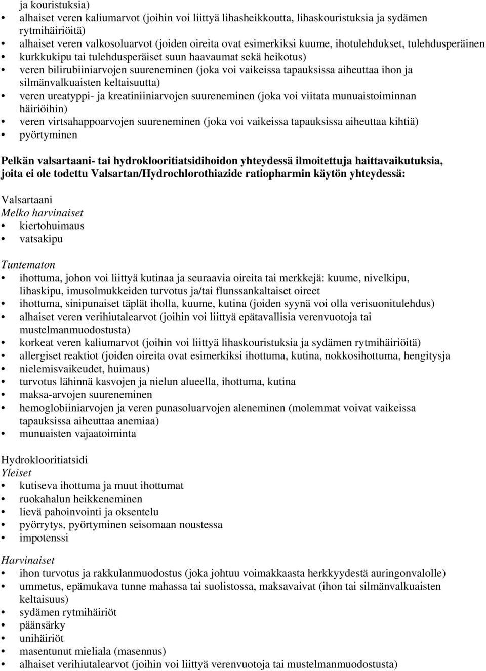 silmänvalkuaisten keltaisuutta) veren ureatyppi- ja kreatiniiniarvojen suureneminen (joka voi viitata munuaistoiminnan häiriöihin) veren virtsahappoarvojen suureneminen (joka voi vaikeissa