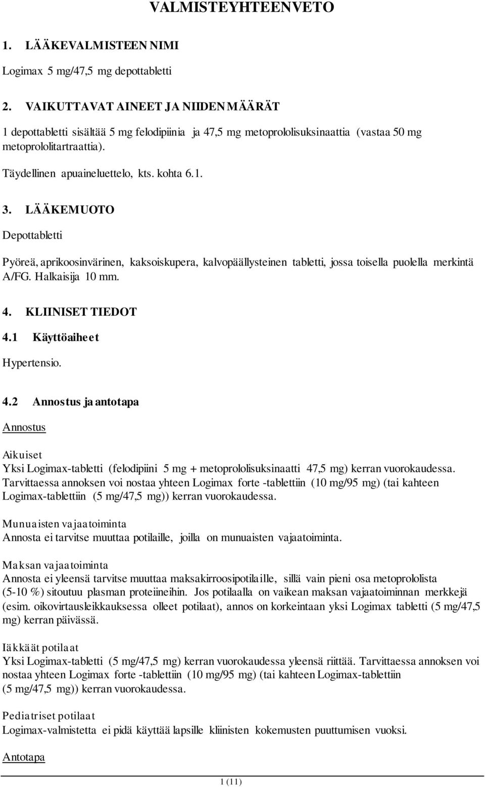 LÄÄKEMUOTO Depottabletti Pyöreä, aprikoosinvärinen, kaksoiskupera, kalvopäällysteinen tabletti, jossa toisella puolella merkintä A/FG. Halkaisija 10 mm. 4. KLIINISET TIEDOT 4.