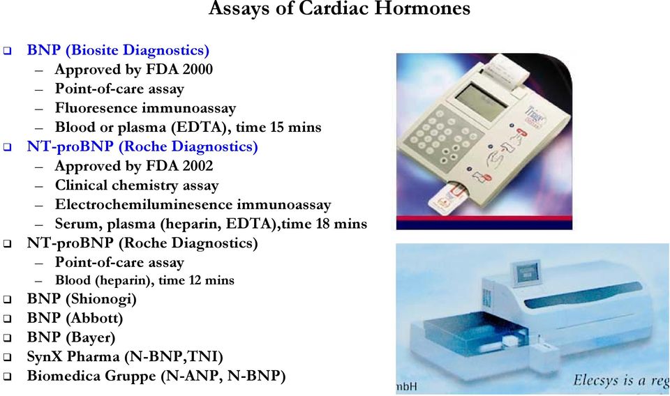 Electrochemiluminesence immunoassay Serum, plasma (heparin, EDTA),time 18 mins NT-proBNP (Roche Diagnostics)