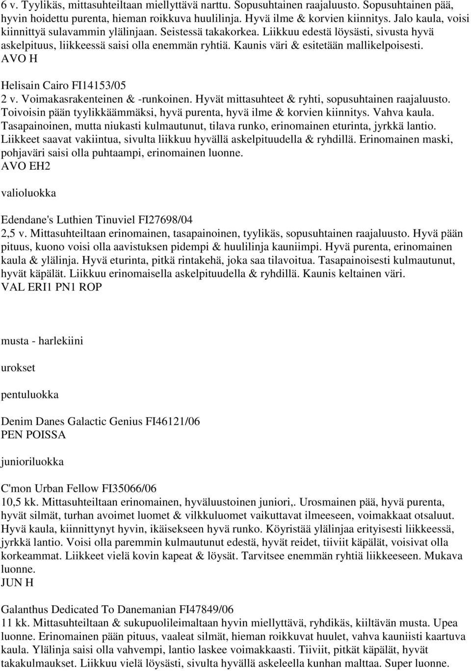 Kaunis väri & esitetään mallikelpoisesti. Helisain Cairo FI14153/05 2 v. Voimakasrakenteinen & -runkoinen. Hyvät mittasuhteet & ryhti, sopusuhtainen raajaluusto.