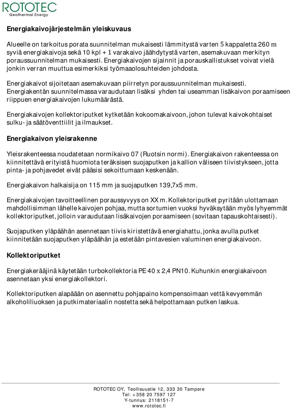 Energiakaivot sijoitetaan asemakuvaan piirretyn poraussuunnitelman mukaisesti.