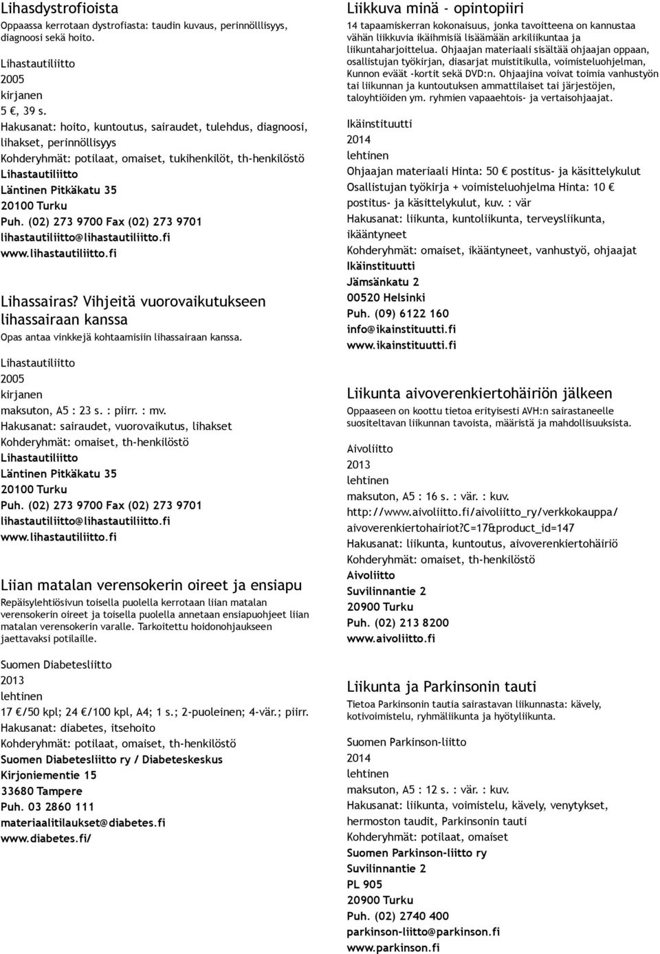 (02) 273 9700 Fax (02) 273 9701 lihastautiliitto@lihastautiliitto.fi www.lihastautiliitto.fi Lihassairas?