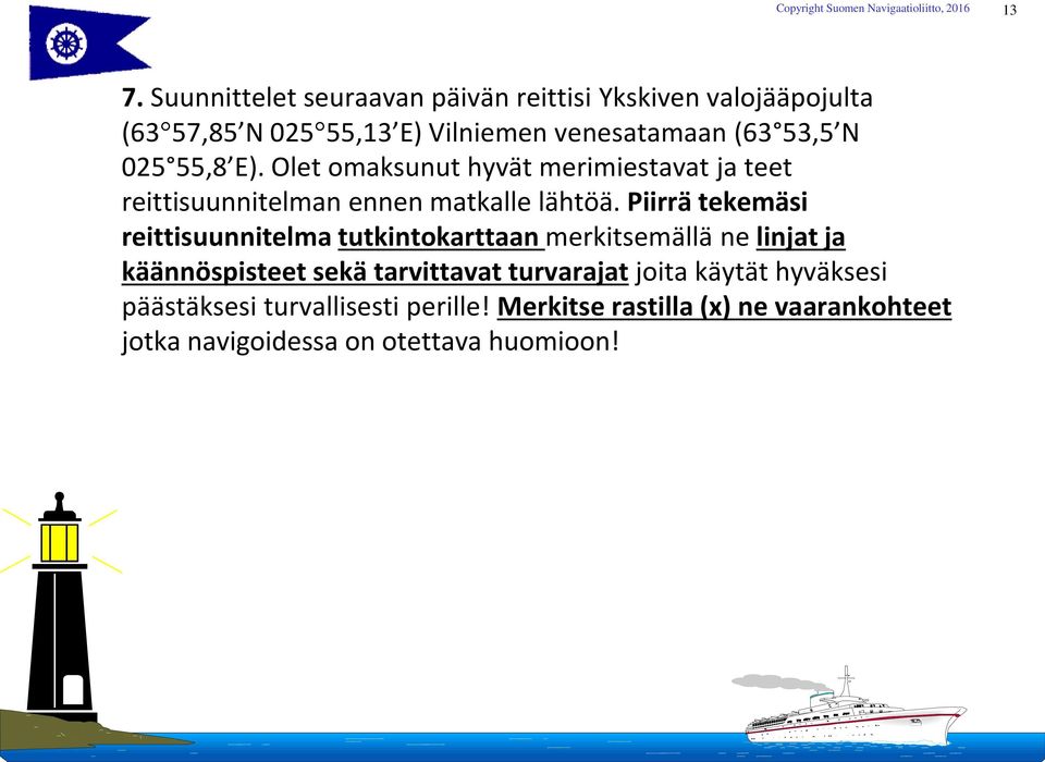 Piirrä tekemäsi reittisuunnitelma tutkintokarttaan merkitsemällä ne linjat ja käännöspisteet sekä tarvittavat turvarajat