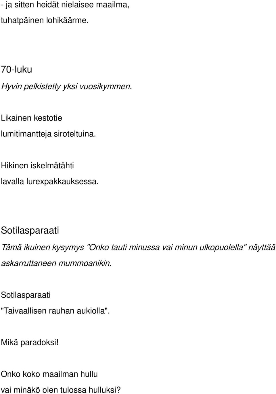 Sotilasparaati Tämä ikuinen kysymys "Onko tauti minussa vai minun ulkopuolella" näyttää askarruttaneen