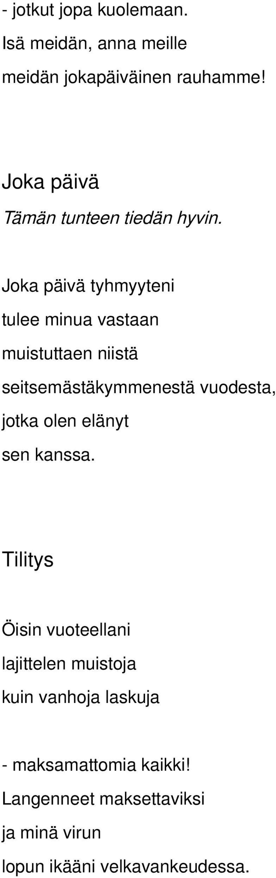 Joka päivä tyhmyyteni tulee minua vastaan muistuttaen niistä seitsemästäkymmenestä vuodesta, jotka