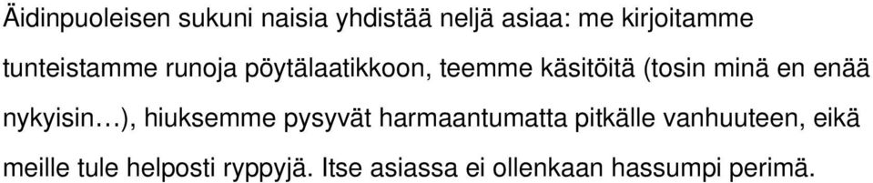 enää nykyisin ), hiuksemme pysyvät harmaantumatta pitkälle vanhuuteen,