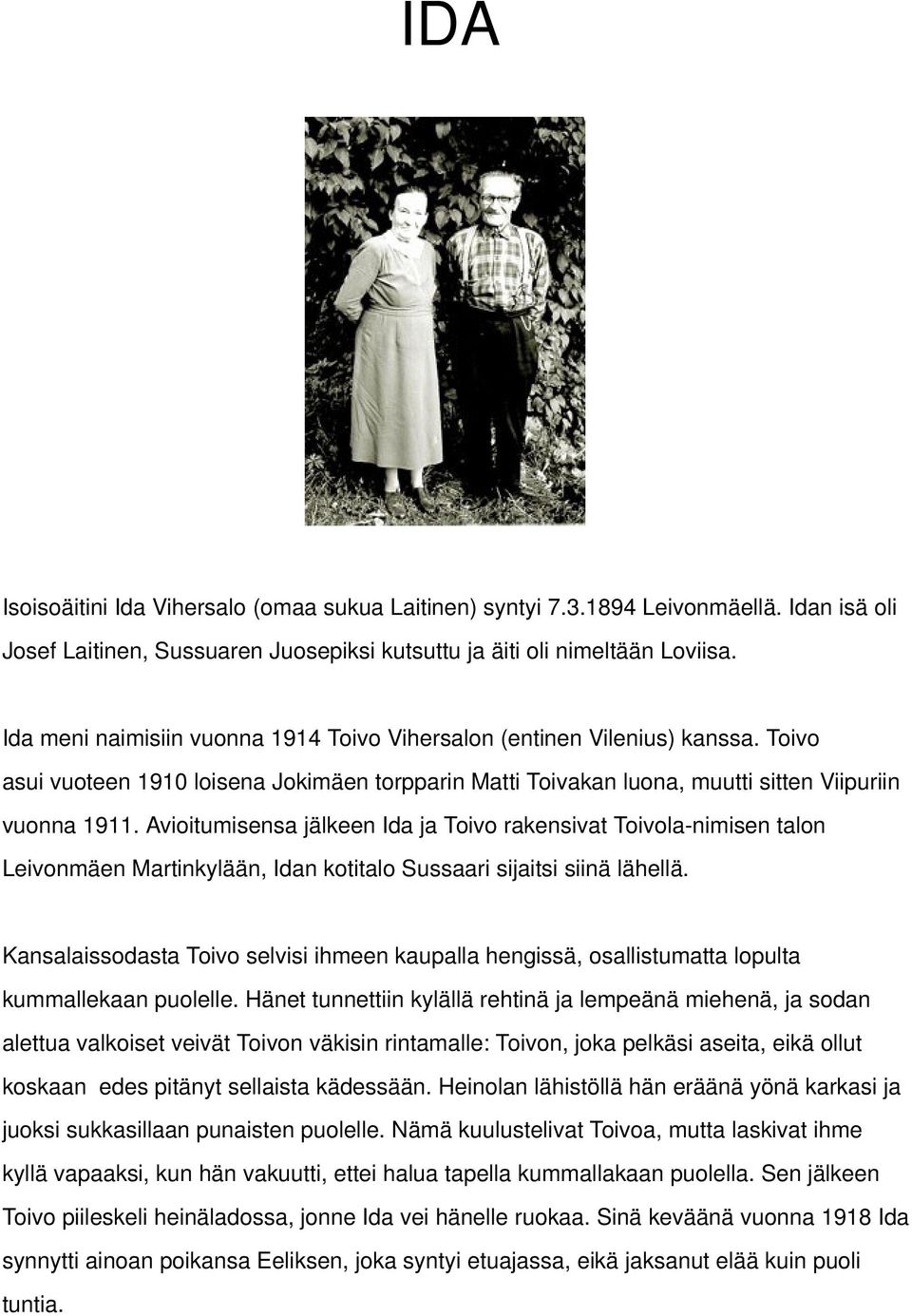Avioitumisensa jälkeen Ida ja Toivo rakensivat Toivola-nimisen talon Leivonmäen Martinkylään, Idan kotitalo Sussaari sijaitsi siinä lähellä.