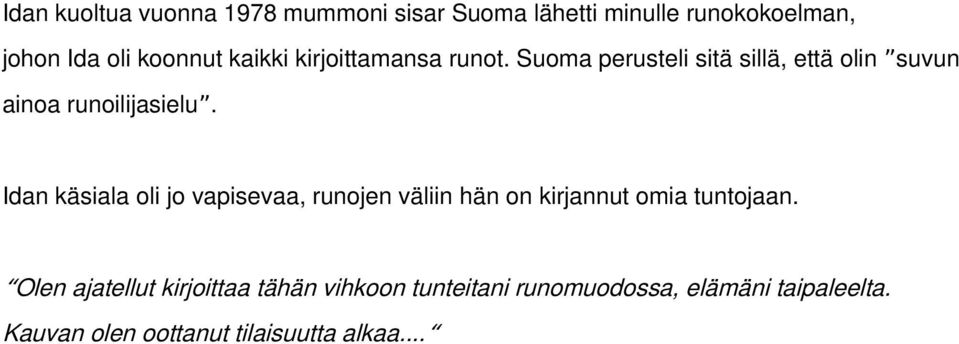 Idan käsiala oli jo vapisevaa, runojen väliin hän on kirjannut omia tuntojaan.