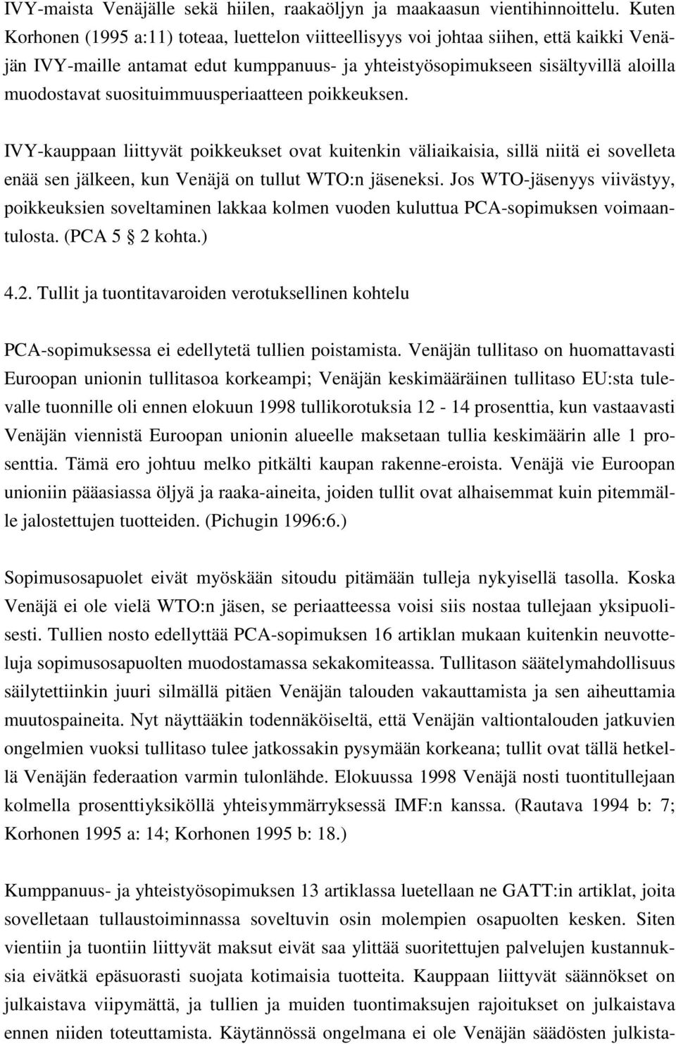 suosituimmuusperiaatteen poikkeuksen. IVY-kauppaan liittyvät poikkeukset ovat kuitenkin väliaikaisia, sillä niitä ei sovelleta enää sen jälkeen, kun Venäjä on tullut WTO:n jäseneksi.