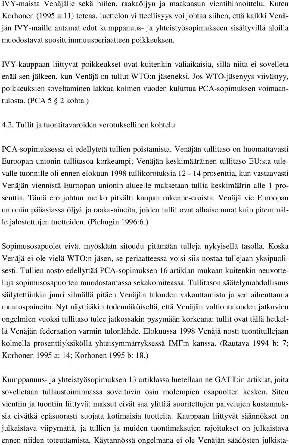 suosituimmuusperiaatteen poikkeuksen. IVY-kauppaan liittyvät poikkeukset ovat kuitenkin väliaikaisia, sillä niitä ei sovelleta enää sen jälkeen, kun Venäjä on tullut WTO:n jäseneksi.