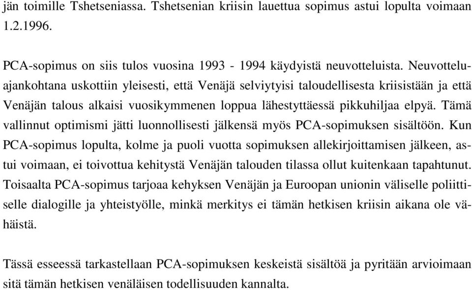 Tämä vallinnut optimismi jätti luonnollisesti jälkensä myös PCA-sopimuksen sisältöön.